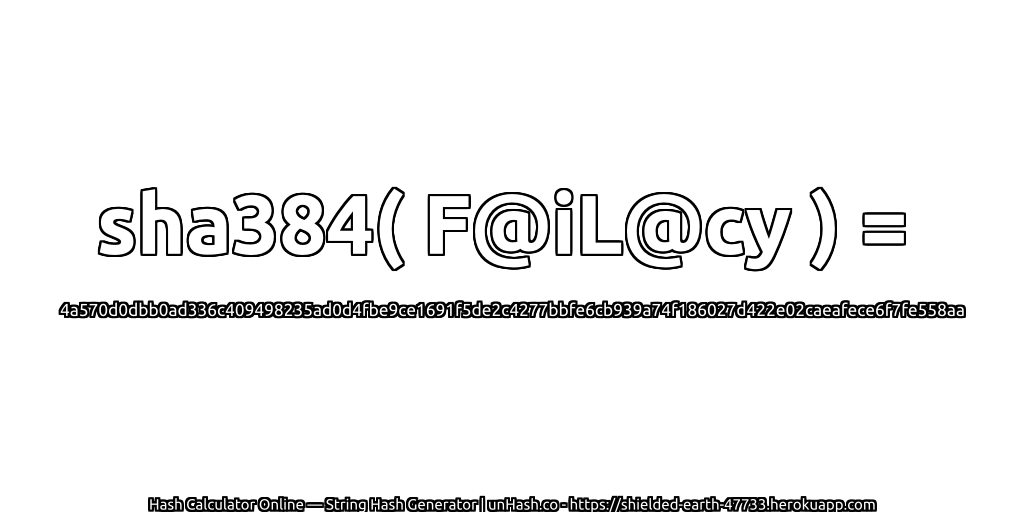 sha384( F@iL@cy ) = 4a570d0dbb0ad336c409498235ad0d4fbe9ce1691f5de2c4277bbfe6cb939a74f186027d422e02caeafece6f7fe558aa | unHash.co