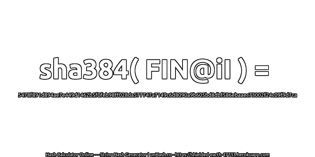 sha384( FIN@iI ) = 5478f891d894ae7e449d1462b5f0feb98ff028da577747a7149c6d8090a9b605bd8dbf586ebaaec73002f24c09f9d7ca | unHash.co
