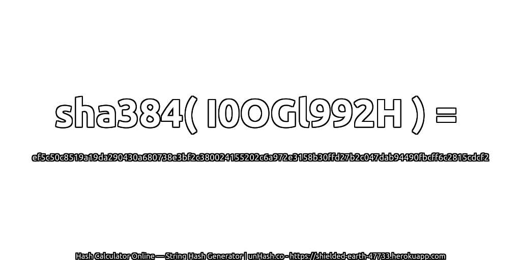 sha384( I0OGl992H ) = ef5c50c8519a19da290430a680738e3bf2c380024155202c6a972e3158b30ffd27b2c047dab94490fbcff6c2815cdcf2 | unHash.co