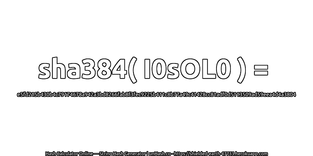 sha384( I0sOL0 ) = e5fd215b430b4c79174678a942a3bd8266fab8f3fec9225b411c8b77a49c41428cc81adf0d5113509ad59eea4d4a3804 | unHash.co