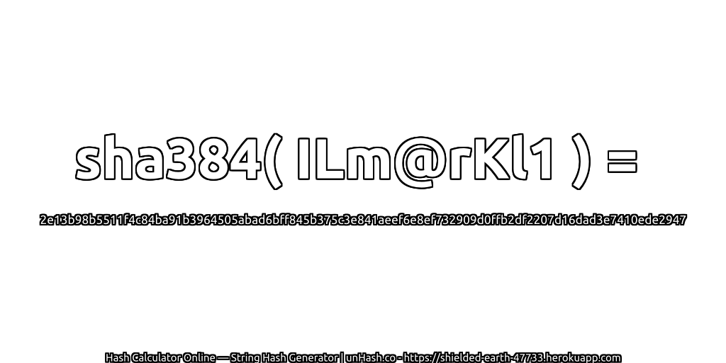 sha384( ILm@rKl1 ) = 2e13b98b5511f4c84ba91b3964505abad6bff845b375c3e841aeef6e8ef732909d0ffb2df2207d16dad3e7410ede2947 | unHash.co