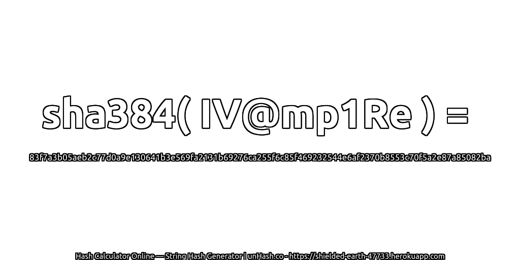 sha384( IV@mp1Re ) = 83f7a3b05aeb2c77d0a9e130641b3e569fa2131b69276ca255f6c85f469232544e6af2370b8553c70f5a2e87a85082ba | unHash.co