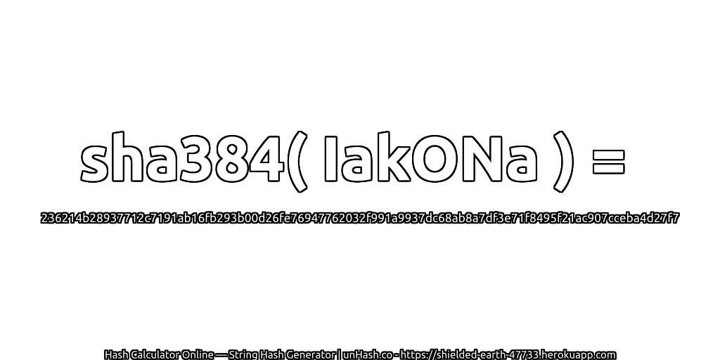 sha384( IakONa ) = 236214b28937712c7191ab16fb293b00d26fe76947762032f991a9937dc68ab8a7df3e71f8495f21ac907cceba4d27f7 | unHash.co