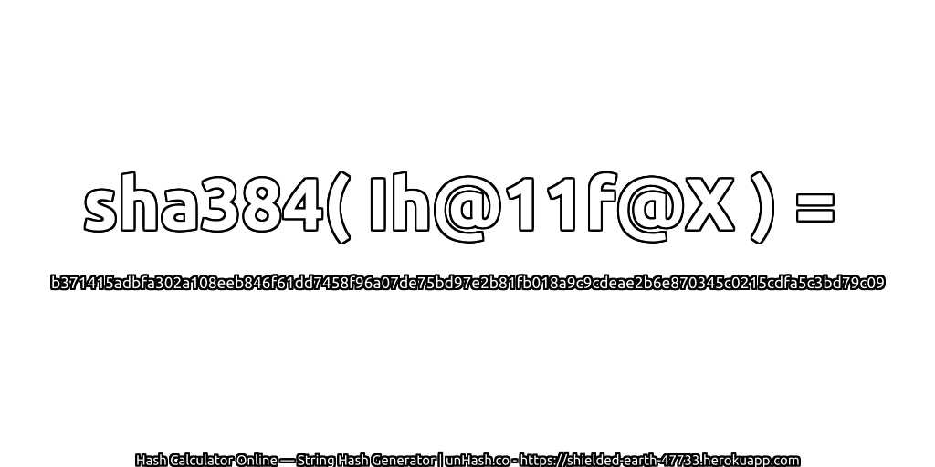 sha384( Ih@11f@X ) = b371415adbfa302a108eeb846f61dd7458f96a07de75bd97e2b81fb018a9c9cdeae2b6e870345c0215cdfa5c3bd79c09 | unHash.co