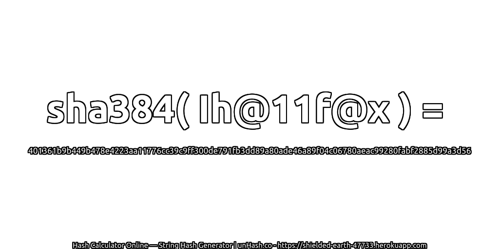 sha384( Ih@11f@x ) = 401361b9b449b478e4223aa11776cc39c9ff300de791fb3dd89a80ade46a89f04c06780aeac99280fabf2885d99a3d56 | unHash.co