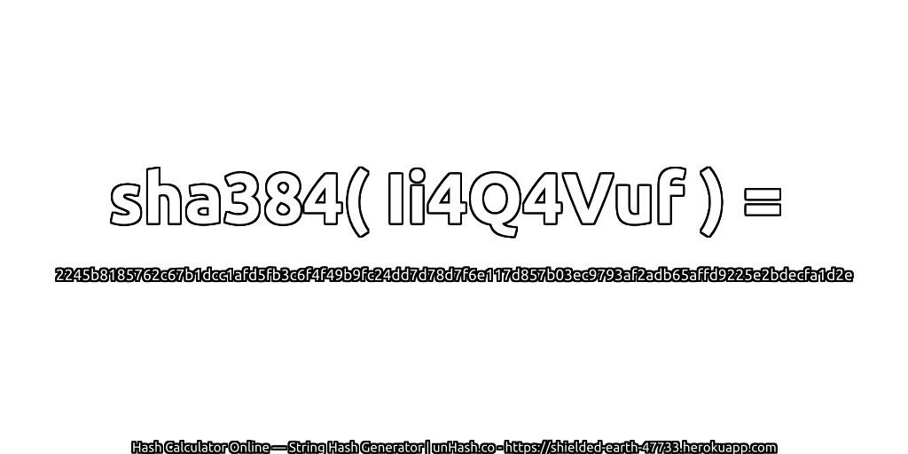 sha384( Ii4Q4Vuf ) = 2245b8185762c67b1dcc1afd5fb3c6f4f49b9fc24dd7d78d7f6e117d857b03ec9793af2adb65affd9225e2bdecfa1d2e | unHash.co