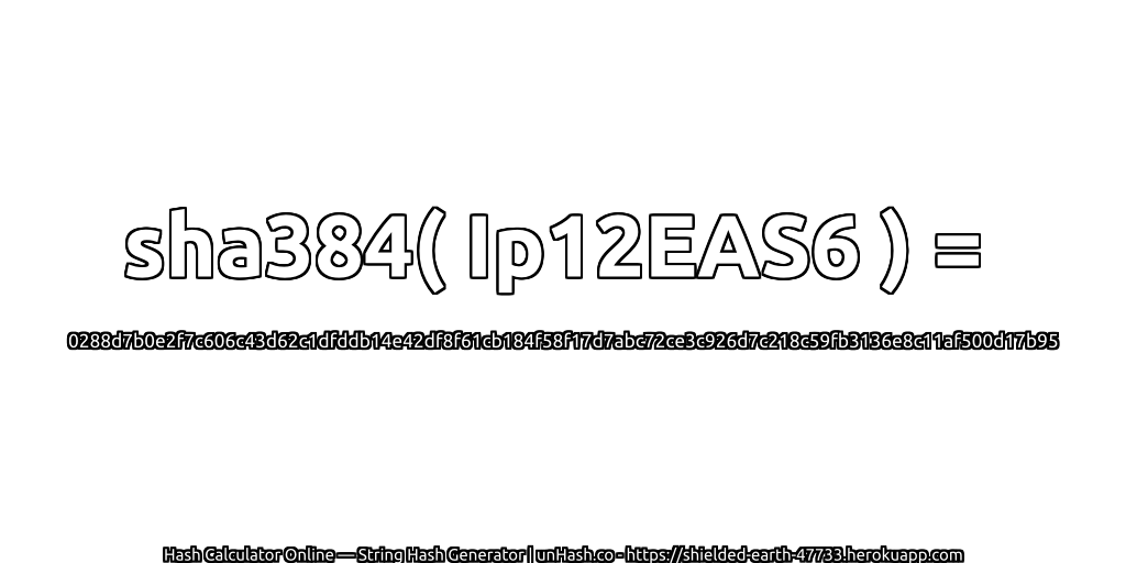 sha384( Ip12EAS6 ) = 0288d7b0e2f7c606c43d62c1dfddb14e42df8f61cb184f58f17d7abc72ce3c926d7c218c59fb3136e8c11af500d17b95 | unHash.co