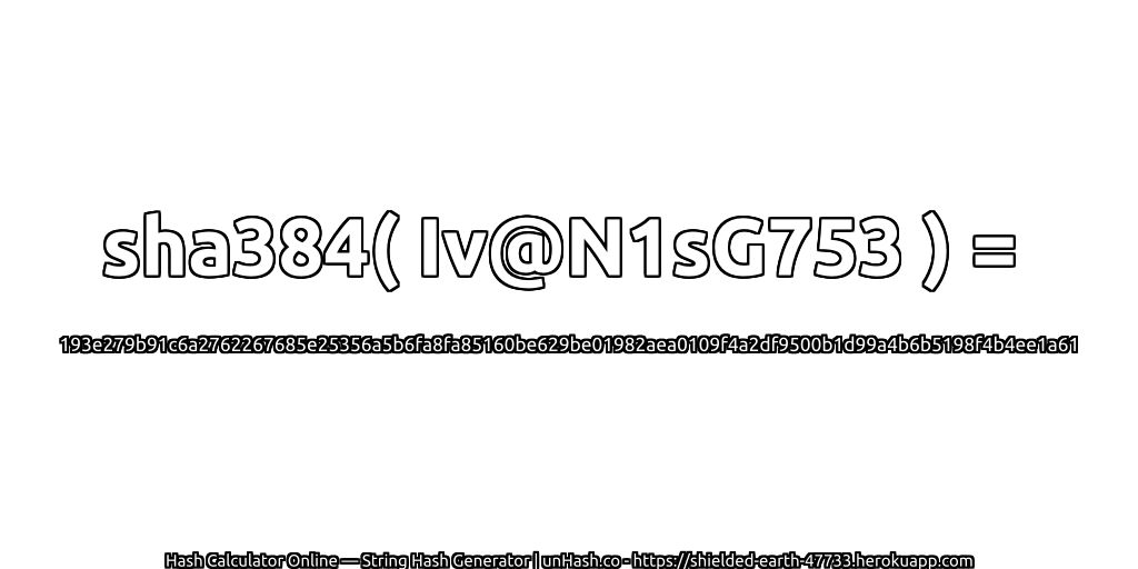sha384( Iv@N1sG753 ) = 193e279b91c6a2762267685e25356a5b6fa8fa85160be629be01982aea0109f4a2df9500b1d99a4b6b5198f4b4ee1a61 | unHash.co