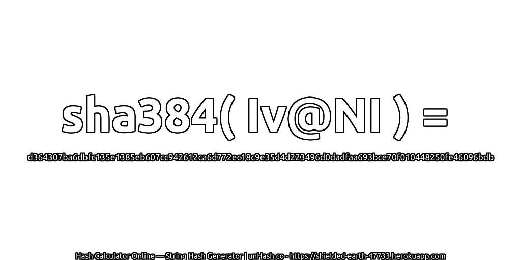 sha384( Iv@NI ) = d364307ba6dbfc135e1385eb607cc942612ca6d772ec18c9e35d4d223496d0dadfaa693bce70f010448250fe46096bdb | unHash.co