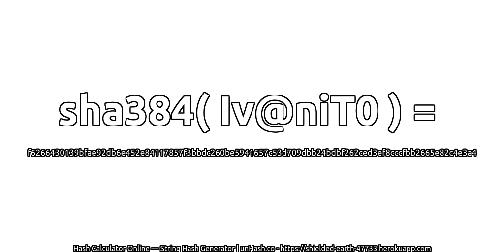 sha384( Iv@niT0 ) = f6266430139bfae92db6e452e84117857f3bbdc260be5941657c53d709dbb24bdbf262ced3ef8cccfbb2665e82c4e3a4 | unHash.co