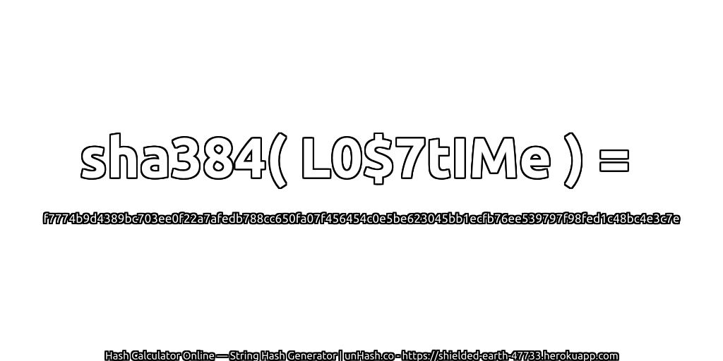 sha384( L0$7tIMe ) = f7774b9d4389bc703ee0f22a7afedb788cc650fa07f456454c0e5be623045bb1ecfb76ee539797f98fed1c48bc4e3c7e | unHash.co