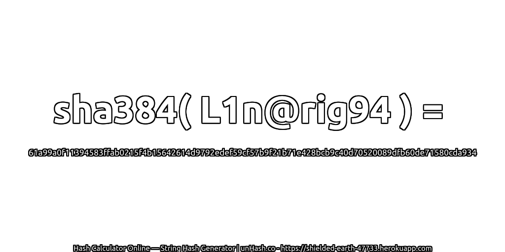 sha384( L1n@rig94 ) = 61a99a0f11394583ffab0215f4b15642614d9792edef59cf57b9f21b71e428bcb9c40d70520089dfb60de71580cda934 | unHash.co
