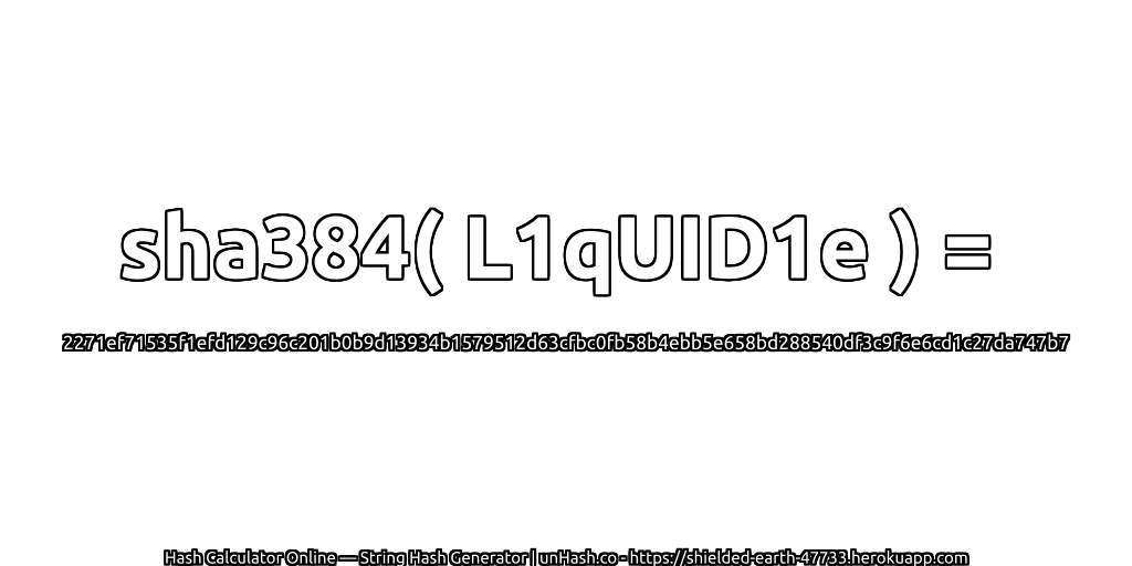 sha384( L1qUID1e ) = 2271ef71535f1efd129c96c201b0b9d13934b1579512d63cfbc0fb58b4ebb5e658bd288540df3c9f6e6cd1c27da747b7 | unHash.co