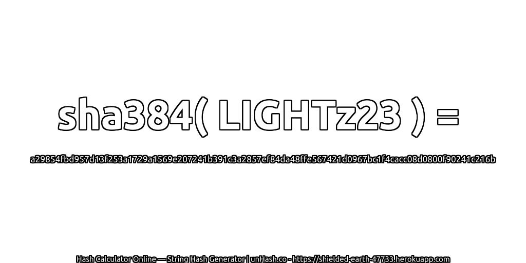 sha384( LIGHTz23 ) = a29854fbd957d13f253a1729a1569e207241b391c3a2857ef84da48ffe567421d0967bc1f4cacc08d0800f90241c216b | unHash.co