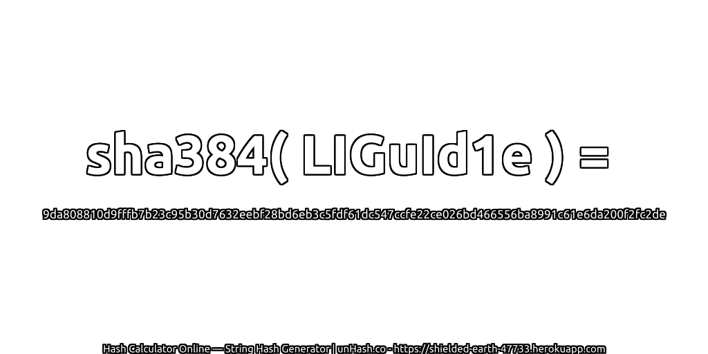 sha384( LIGuId1e ) = 9da808810d9fffb7b23c95b30d7632eebf28bd6eb3c5fdf61dc547ccfe22ce026bd466556ba8991c61e6da200f2fc2de | unHash.co