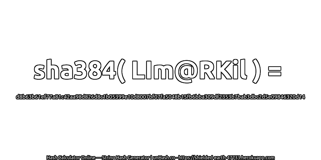 sha384( LIm@RKil ) = d8b63b61ef77a81c42aa98d826d8c1b05399e10d8007bf07fa5048b15fb6bba309df2353b7bab3dbc2d5e09846320d14 | unHash.co