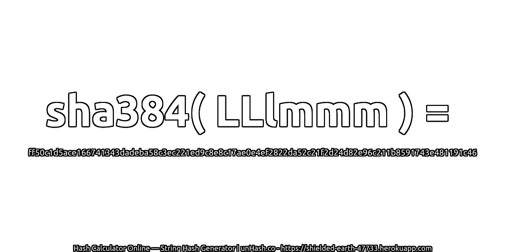 sha384( LLlmmm ) = ff50c1d5ace166741343dadeba58c3ec221ed9c8e8c17ae0e4ef2822da52c21f2d24d82e96c211b8591743e481191c46 | unHash.co