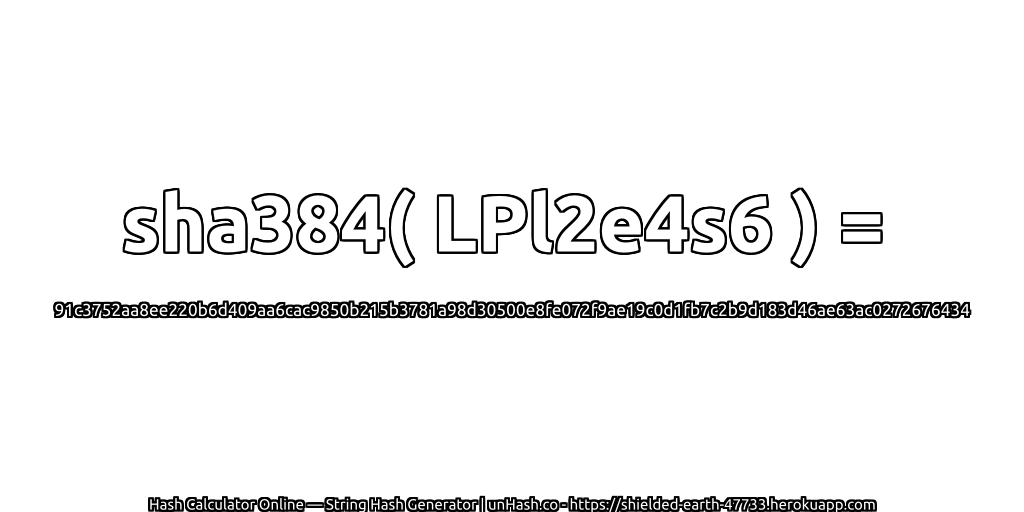 sha384( LPl2e4s6 ) = 91c3752aa8ee220b6d409aa6cac9850b215b3781a98d30500e8fe072f9ae19c0d1fb7c2b9d183d46ae63ac0272676434 | unHash.co