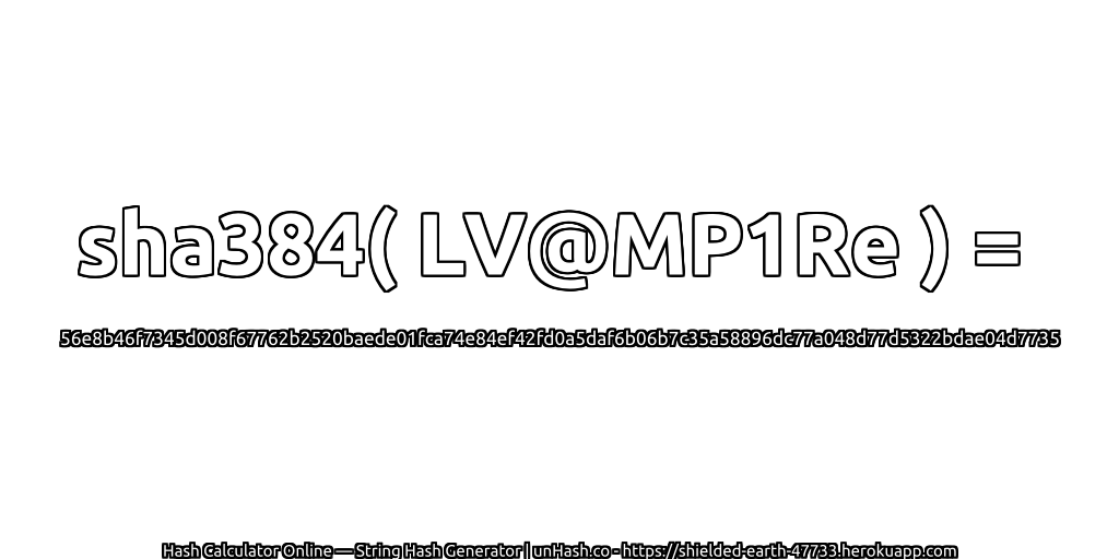 sha384( LV@MP1Re ) = 56e8b46f7345d008f67762b2520baede01fca74e84ef42fd0a5daf6b06b7c35a58896dc77a048d77d5322bdae04d7735 | unHash.co