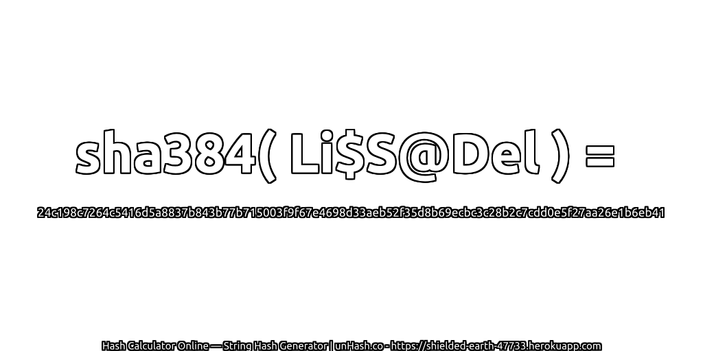 sha384( Li$S@Del ) = 24c198c7264c5416d5a8837b843b77b715003f9f67e4698d33aeb52f35d8b69ecbc3c28b2c7cdd0e5f27aa26e1b6eb41 | unHash.co