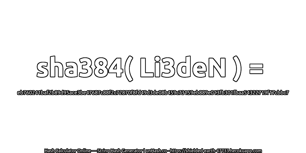 sha384( Li3deN ) = eb760241baf2b89d95ace3be47687c88f2c72870f8fd49d3de08b459c73159eb889e013fb301fbaa54322719f17cbbc7 | unHash.co