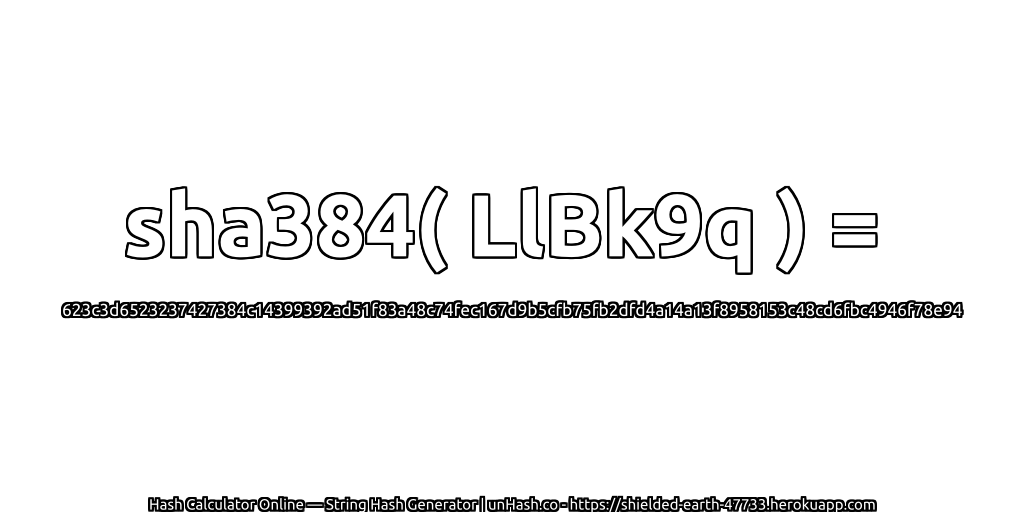 sha384( LlBk9q ) = 623c3d6523237427384c14399392ad51f83a48c74fec167d9b5cfb75fb2dfd4a14a13f8958153c48cd6fbc4946f78e94 | unHash.co