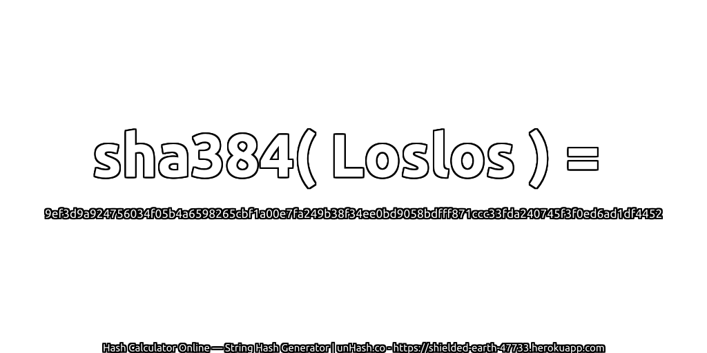 sha384( Loslos ) = 9ef3d9a924756034f05b4a6598265cbf1a00e7fa249b38f34ee0bd9058bdfff871ccc33fda240745f3f0ed6ad1df4452 | unHash.co