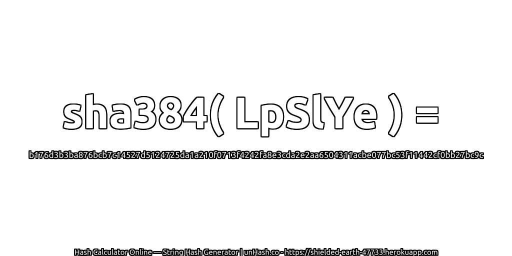 sha384( LpSlYe ) = b176d3b3ba876bcb7c14527d5124725da1a210f0713f4242fa8e3cda2e2aa6504311acbe077bc53f11442cf0bb27bc9c | unHash.co