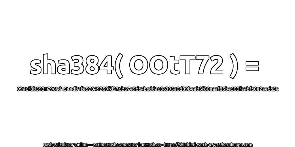 sha384( OOtT72 ) = 0946f8b5931796cd1544db1fe57049259fd276b67e9dc4bcdd160c395a0d89beab3f80eaaf85be500fa4bfc0e2aedc5c | unHash.co