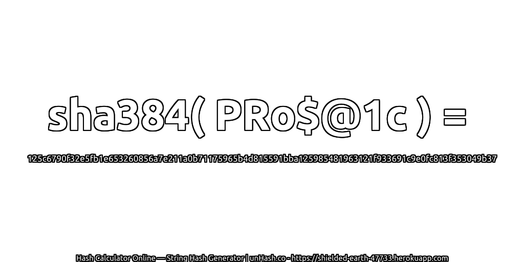 sha384( PRo$@1c ) = 125c6790f32e5fb1e653260856a7e211a0b71175965b4d815591bba125985481963121f933691c9e0fc813f353049b37 | unHash.co