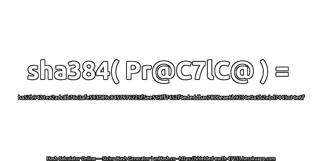 sha384( Pr@C7lC@ ) = ba52b9421ea2adc8b76c3afe593089c8457976225f5ee513ff7452f4ededdbac7800eae6b9234e0a5b2ebd7443c14e6f | unHash.co