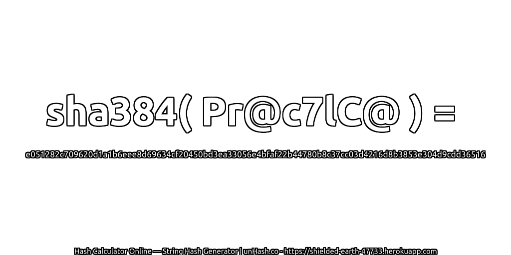 sha384( Pr@c7lC@ ) = e051282c709620d1a1b6eee8d69634cf20450bd3ea33056e4bfaf22b44780b8c37cc03d4216d8b3853e304d9cdd36516 | unHash.co