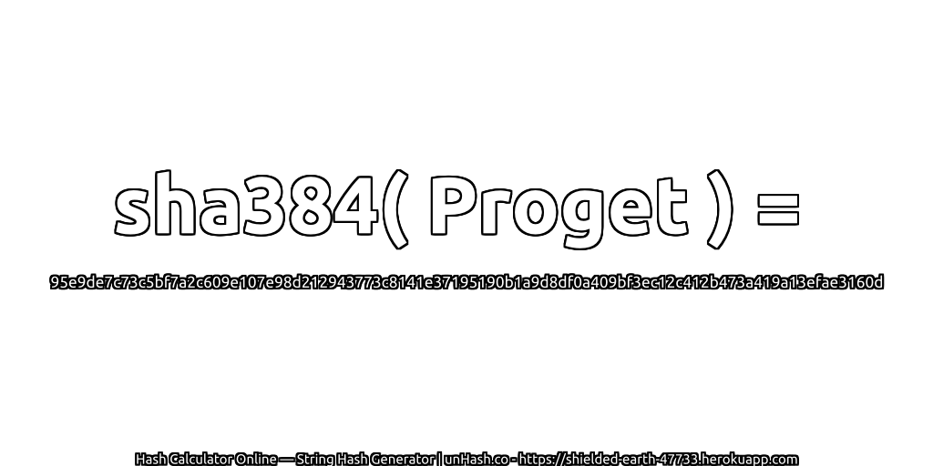 sha384( Proget ) = 95e9de7c73c5bf7a2c609e107e98d212943773c8141e37195190b1a9d8df0a409bf3ec12c412b473a419a13efae3160d | unHash.co