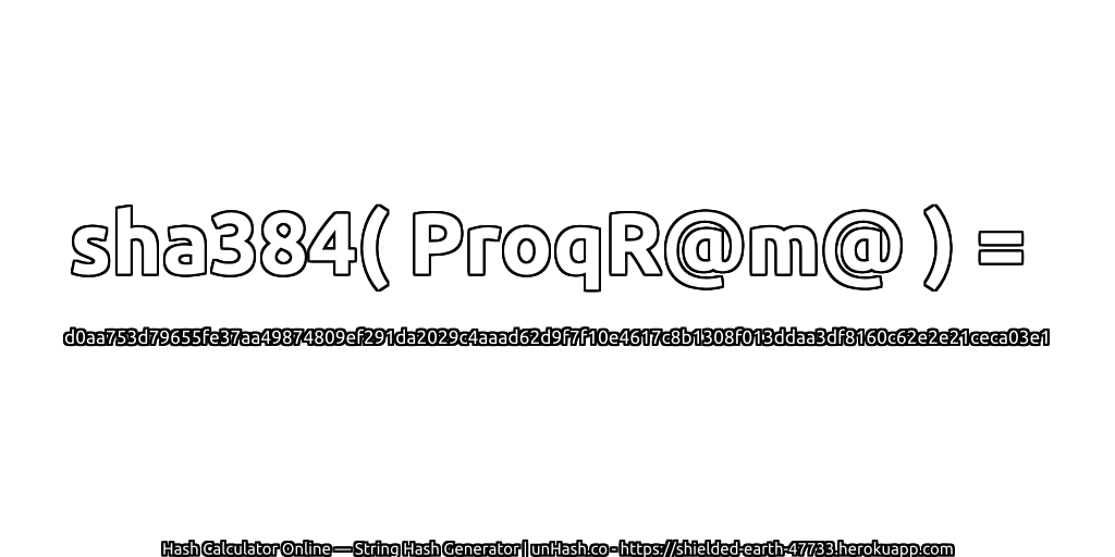 sha384( ProqR@m@ ) = d0aa753d79655fe37aa49874809ef291da2029c4aaad62d9f7f10e4617c8b1308f013ddaa3df8160c62e2e21ceca03e1 | unHash.co