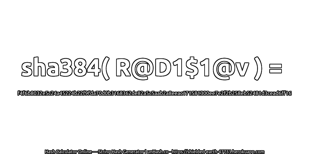 sha384( R@D1$1@v ) = f4f6b8032e5c24a45224b22f9fda70d0b3168362de82a5c5aab2a8eeac171581300ee7e2f2b258eb52481d3cead6ff16 | unHash.co