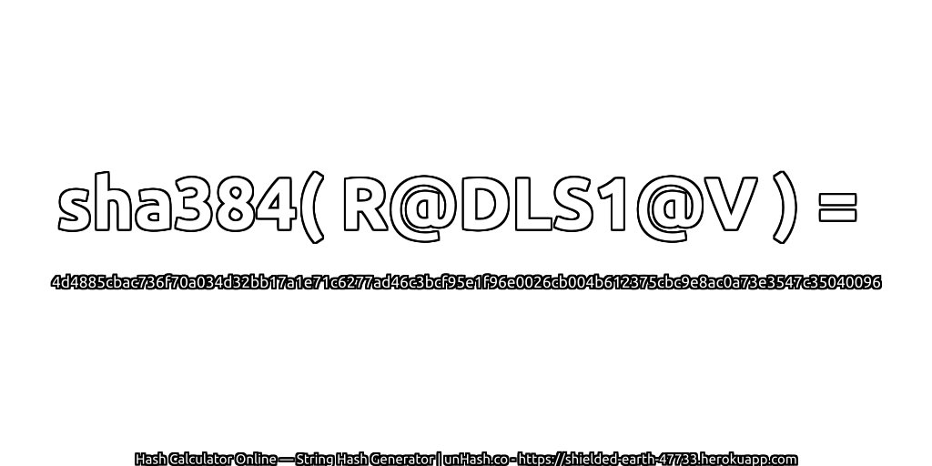sha384( R@DLS1@V ) = 4d4885cbac736f70a034d32bb17a1e71c6277ad46c3bcf95e1f96e0026cb004b612375cbc9e8ac0a73e3547c35040096 | unHash.co