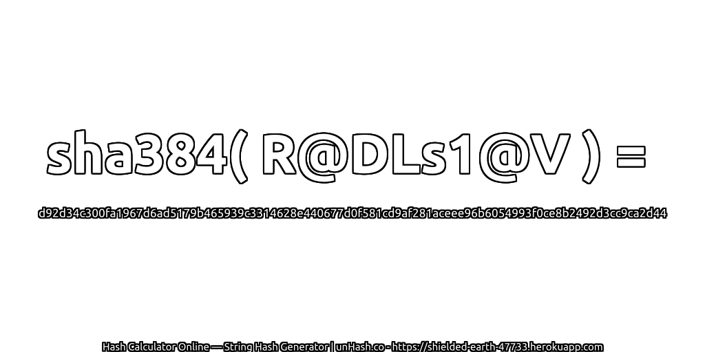 sha384( R@DLs1@V ) = d92d34c300fa1967d6ad5179b465939c3314628e440677d0f581cd9af281aceee96b6054993f0ce8b2492d3cc9ca2d44 | unHash.co