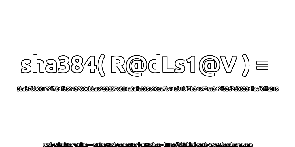 sha384( R@dLs1@V ) = 5bab7bb00172f784fb59432306bba62538376804a8afa0356906a7b446b1bf2b34672ca342f53d2d03334feef0ffc515 | unHash.co
