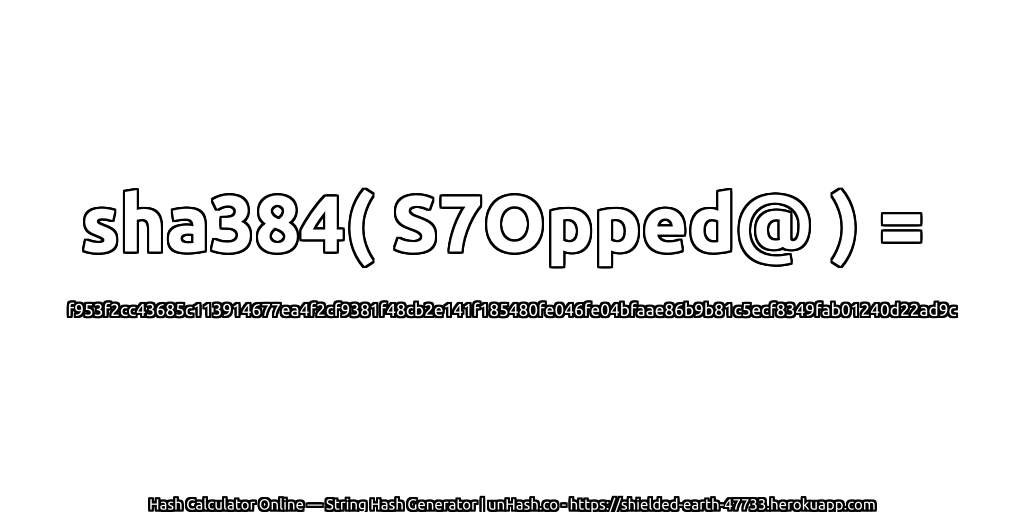 sha384( S7Opped@ ) = f953f2cc43685c113914677ea4f2cf9381f48cb2e141f185480fe046fe04bfaae86b9b81c5ecf8349fab01240d22ad9c | unHash.co
