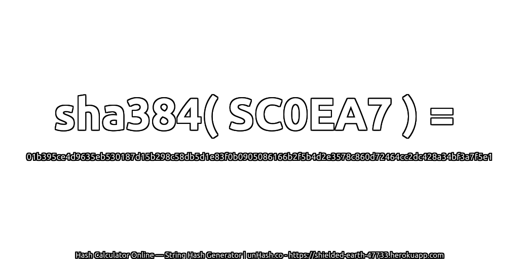 sha384( SC0EA7 ) = 01b395ce4d9635eb530187d15b298c58db5d1e83f0b0905086166b2f5b4d2e3578c860d72464cc2dc428a34bf3a7f5e1 | unHash.co