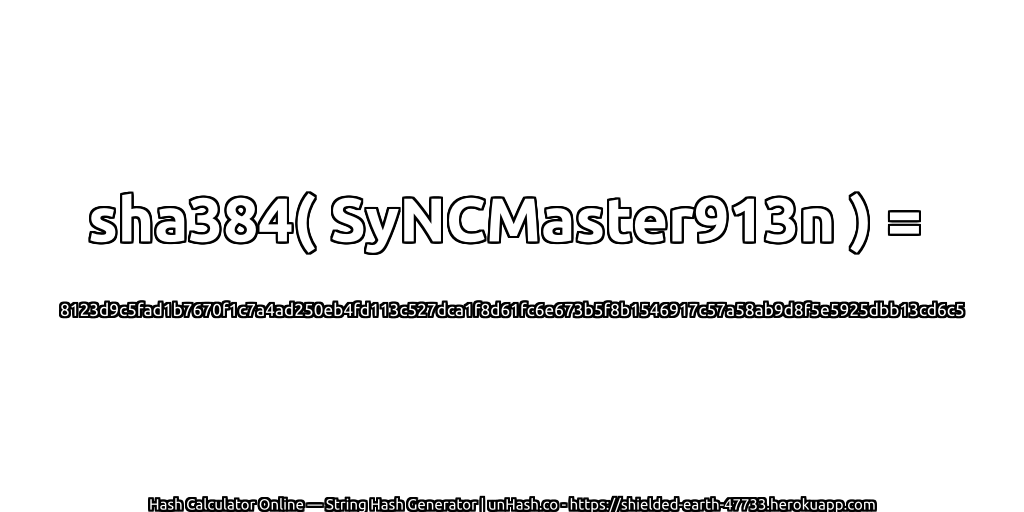 sha384( SyNCMaster913n ) = 8123d9c5fad1b7670f1c7a4ad250eb4fd113c527dca1f8d61fc6e673b5f8b1546917c57a58ab9d8f5e5925dbb13cd6c5 | unHash.co