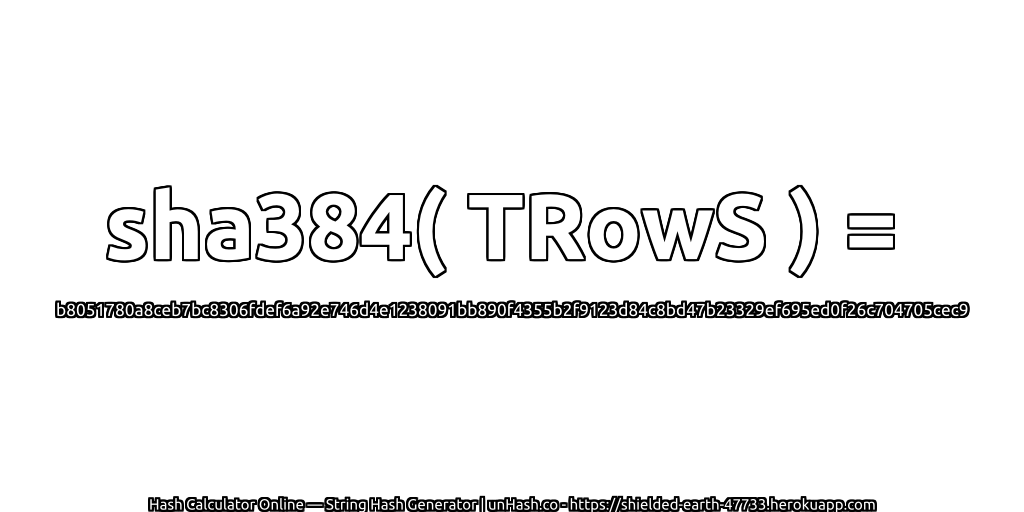 sha384( TRowS ) = b8051780a8ceb7bc8306fdef6a92e746d4e1238091bb890f4355b2f9123d84c8bd47b23329ef695ed0f26c704705cec9 | unHash.co