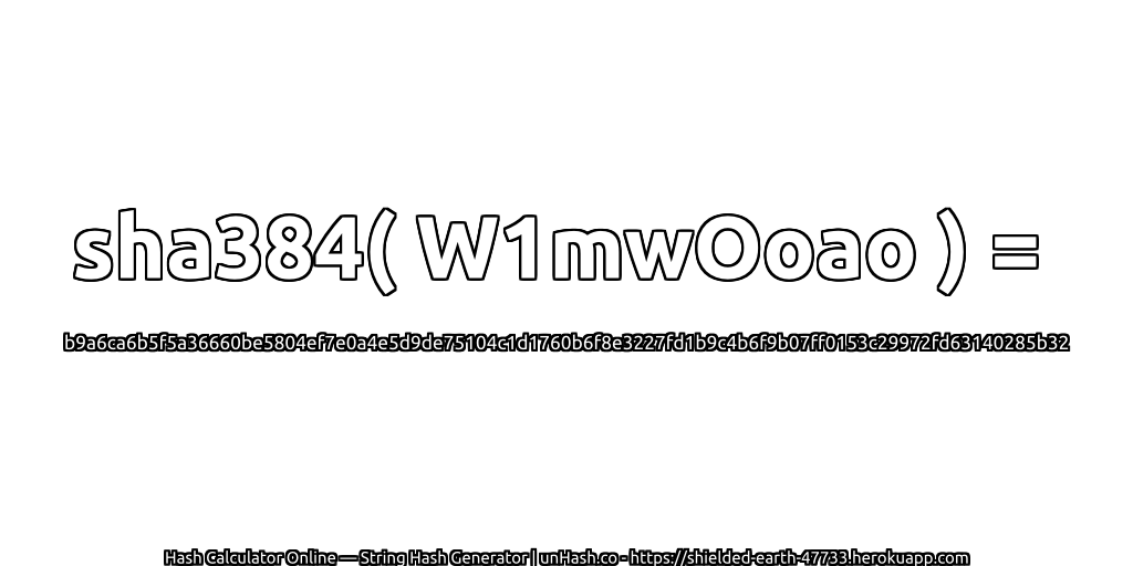 sha384( W1mwOoao ) = b9a6ca6b5f5a36660be5804ef7e0a4e5d9de75104c1d1760b6f8e3227fd1b9c4b6f9b07ff0153c29972fd63140285b32 | unHash.co