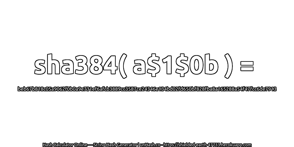 sha384( a$1$0b ) = beb67b818c05a9062f0b0a9e731ef6afcb3889cc3587ce24346e134bd02fd650bf828fba8a165288a54f47fcc6de7913 | unHash.co