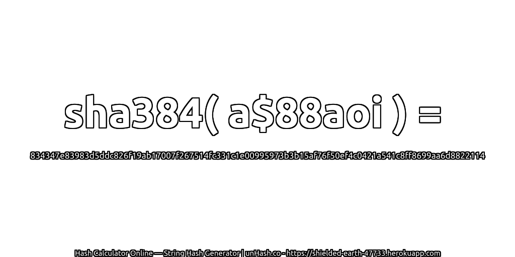 sha384( a$88aoi ) = 834347e83983d5ddc826f19ab17007f267514fc331c1e00995973b3b15af76f50ef4c0421a541c8ff8699aa6d8822114 | unHash.co