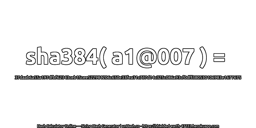 sha384( a1@007 ) = 37daab6a55a197dfbf62343ceb15cee522981206c650e33fea31c737d14c325c086a93cf0dff380530106983e1677675 | unHash.co