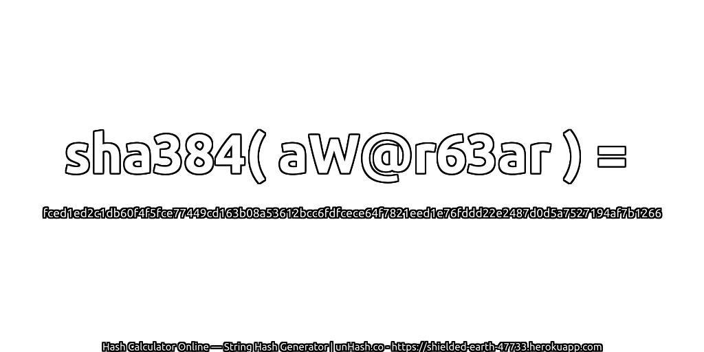 sha384( aW@r63ar ) = fced1ed2c1db60f4f5fce77449cd163b08a53612bcc6fdfcece64f7821eed1e76fddd22e2487d0d5a7527194af7b1266 | unHash.co
