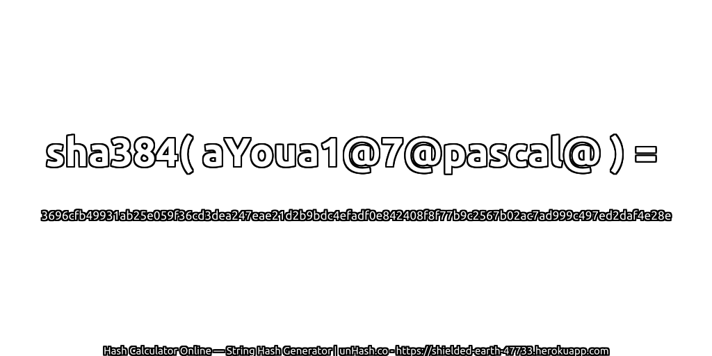 sha384( aYoua1@7@pascal@ ) = 3696cfb49931ab25e059f36cd3dea247eae21d2b9bdc4efadf0e842408f8f77b9c2567b02ac7ad999c497ed2daf4e28e | unHash.co
