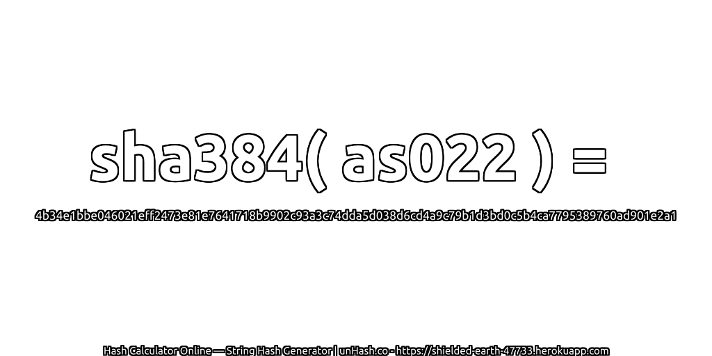 sha384( as022 ) = 4b34e1bbe046021eff2473e81e7641718b9902c93a3c74dda5d038d6cd4a9c79b1d3bd0c5b4ca7795389760ad901e2a1 | unHash.co