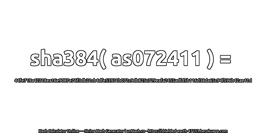sha384( as072411 ) = 44fe719a42218ea16e9087e76f3db21cb4dfe53921b072c9db825c729eafa2455adfd5b116d38da65c94f596b42ae41d | unHash.co